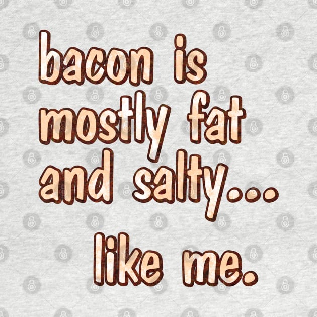 bacon is mostly fat by SnarkCentral